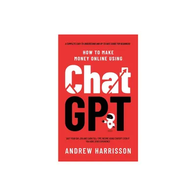 How to Make Money Online Using ChatGPT - by Andrew Harrisson (Hardcover)