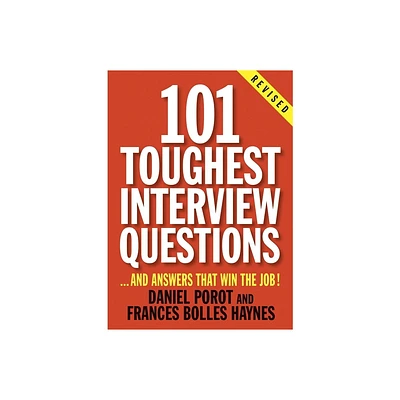 101 Toughest Interview Questions - (101 Toughest Interview Questions & Answers That Win the Job) by Daniel Porot & Frances Bolles Haynes (Paperback)