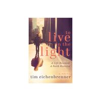 To Live in the Light - by Tim Eichenbrenner (Paperback)