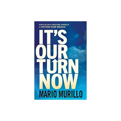 Its Our Turn Now - by Mario Murillo (Paperback)