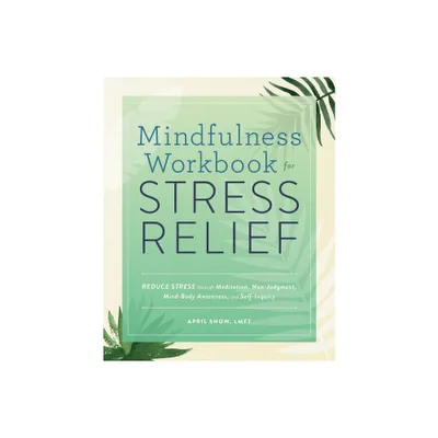 Mindfulness Workbook for Stress Relief - by April Snow (Paperback)