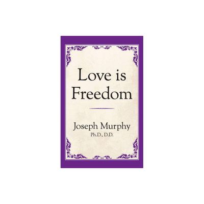 Love Is Freedom - by Joseph Murphy (Paperback)