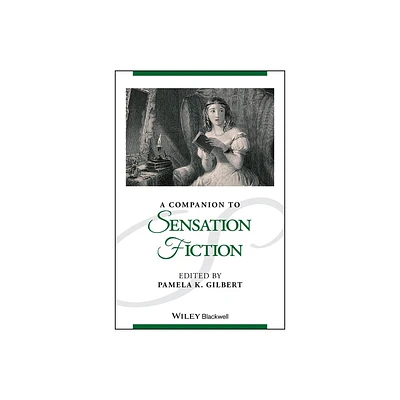 A Companion to Sensation Fiction - (Blackwell Companions to Literature and Culture) by Pamela K Gilbert (Hardcover)