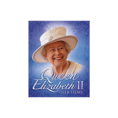 Queen Elizabeth II: Her Story - by John Malam (Paperback)