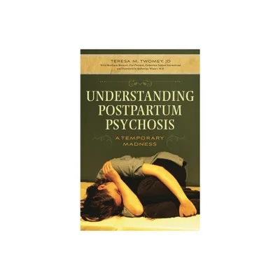 Understanding Postpartum Psychosis - by Teresa Twomey (Hardcover)