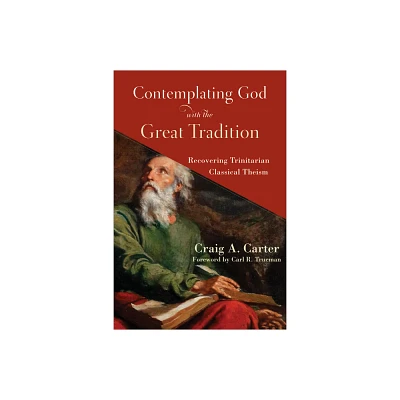 Contemplating God with the Great Tradition - by Craig A Carter (Paperback)