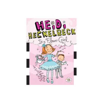 Heidi Heckelbeck Is a Flower Girl - by Wanda Coven (Paperback)