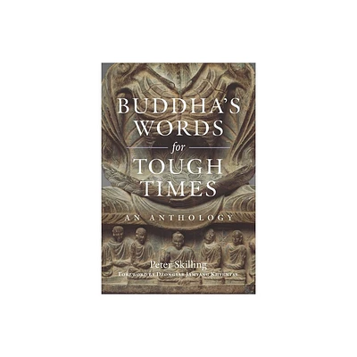 Buddhas Words for Tough Times - by Peter Skilling (Paperback)