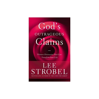 Gods Outrageous Claims - by Lee Strobel (Paperback)