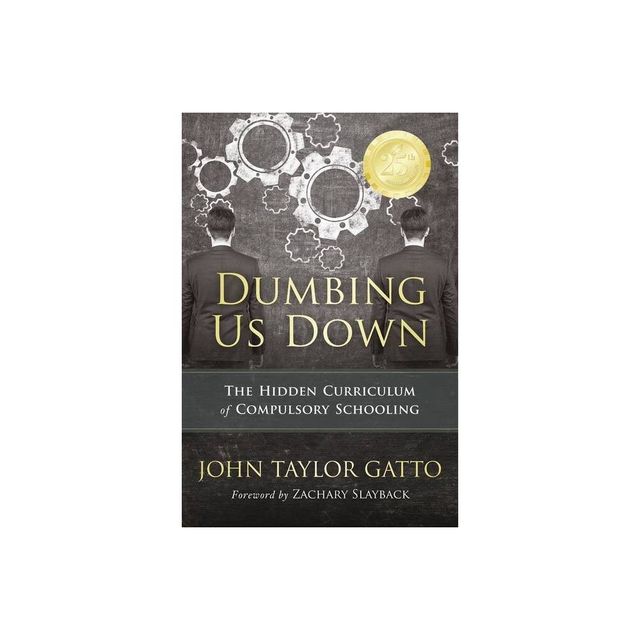 Dumbing Us Down - 25th Anniversary Edition - 4th Edition by John Taylor Gatto (Paperback)