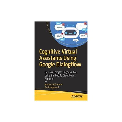 Cognitive Virtual Assistants Using Google Dialogflow - by Navin Sabharwal & Amit Agrawal (Paperback)