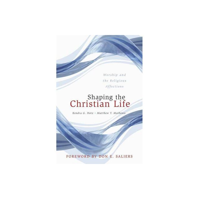 Shaping the Christian Life - by Kendra G Hotz & Matthew T Mathews (Paperback)