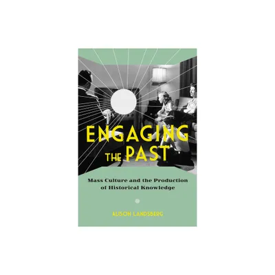 Engaging the Past - by Alison Landsberg (Paperback)