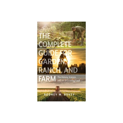 The Complete Guide for Garden, Ranch, and Farm - by Rodney W Bovey (Hardcover)