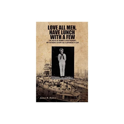 Love All Men, Have Lunch with a Few - by James B Hylton (Paperback)