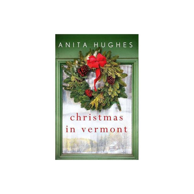 Christmas in Vermont - by Anita Hughes (Paperback)