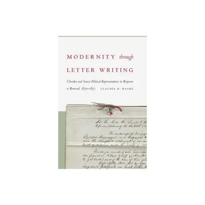 Modernity Through Letter Writing - by Claudia B Haake (Hardcover)