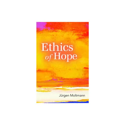 Ethics of Hope - by Jrgen Moltmann & Margaret Kohl (Paperback)