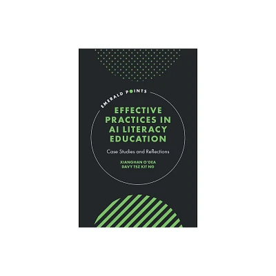 Effective Practices in AI Literacy Education - (Emerald Points) by Xianghan ODea & Davy Tsz Kit Ng (Hardcover)