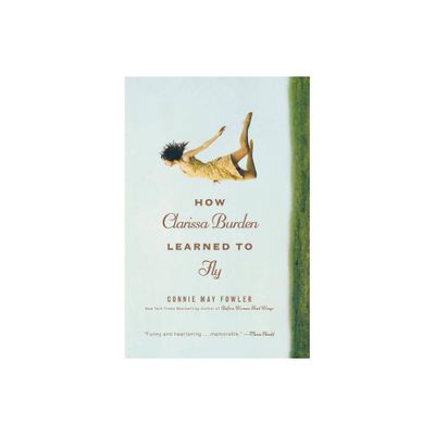 How Clarissa Burden Learned to Fly - by Connie May Fowler (Paperback)