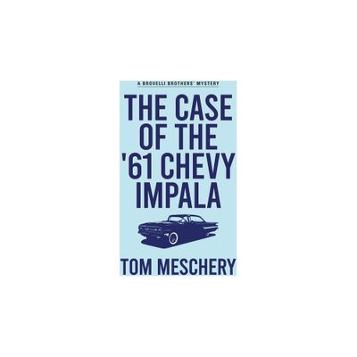 The Case of the 61 Chevy Impala - by Tom Meschery (Paperback)