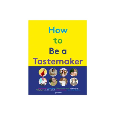 How to Be a Tastemaker - by Gestalten & Semaine (Hardcover)