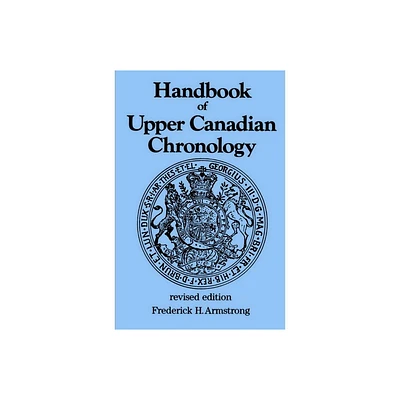 Handbook of Upper Canadian Chronology - (Dundurn Canadian Historical Document) by Frederick H Armstrong (Paperback)