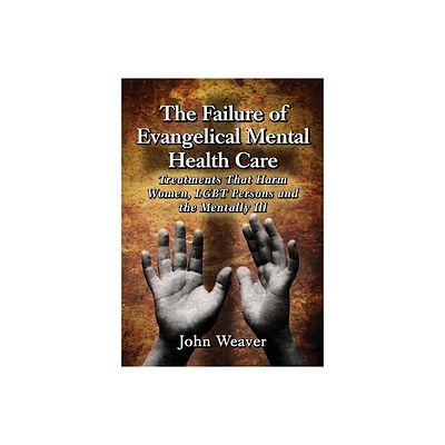 The Failure of Evangelical Mental Health Care - by John Weaver (Paperback)