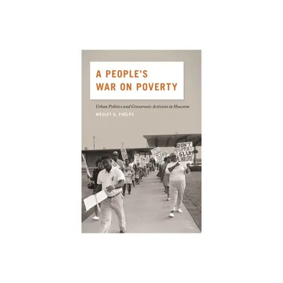 A Peoples War on Poverty - by Wesley G Phelps (Paperback)