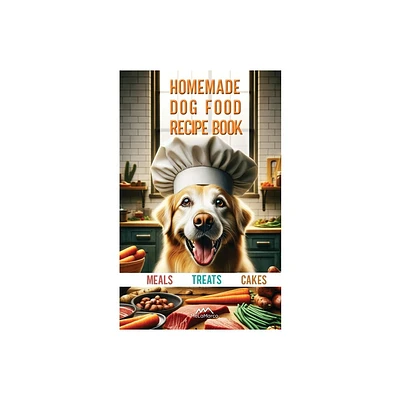 Homemade Dog Food Recipe Books for Meals, Treats and Cakes - (Dog Recipe) by Melamarco (Paperback)