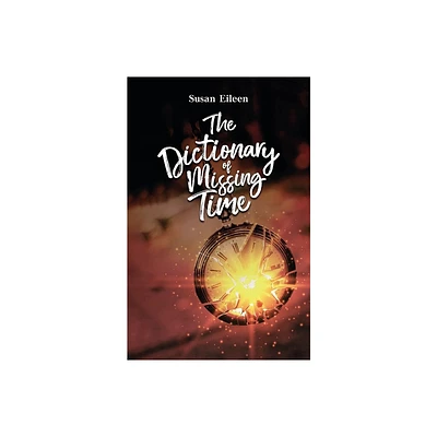 The Dictionary of Missing Time - by Susan Eileen (Paperback)