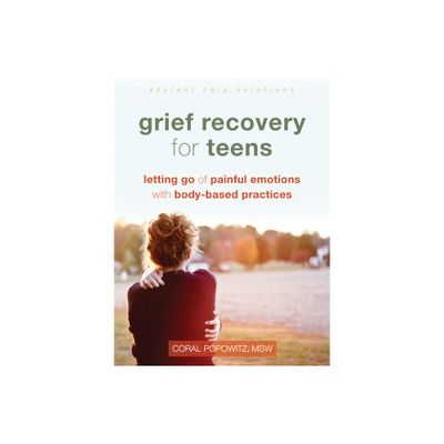 Grief Recovery for Teens - (Instant Help Solutions) by Coral Popowitz (Paperback)