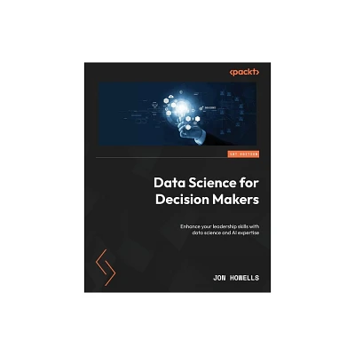 Data Science for Decision Makers - by Jon Howells (Paperback)