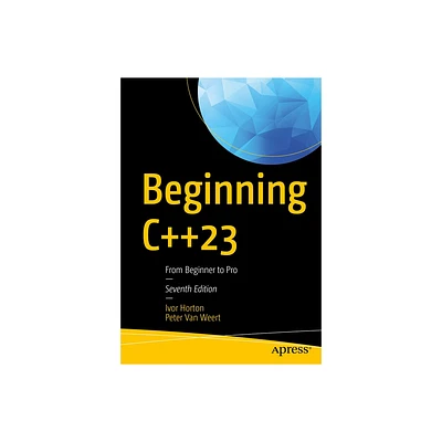 Beginning C++23 - 7th Edition by Ivor Horton & Peter Van Weert (Paperback)