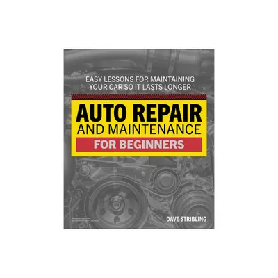 Auto Repair & Maintenance for Beginners - by Dave Stribling (Paperback)