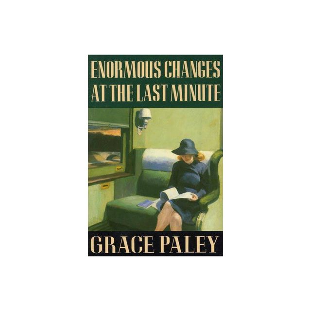 Enormous Changes at the Last Minute - by Grace Paley (Paperback)