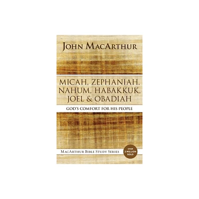 Micah, Zephaniah, Nahum, Habakkuk, Joel, and Obadiah - (MacArthur Bible Studies) by John F MacArthur (Paperback)