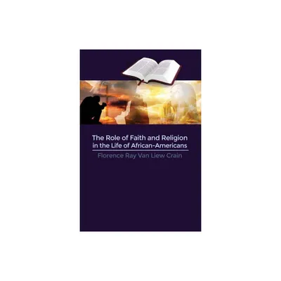 The Role of Faith and Religion in the Life of African-Americans - by Florence Ray Van Liew Crain (Paperback)