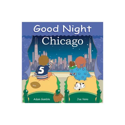 Good Night Chicago - (Good Night Our World) by Adam Gamble (Board Book)