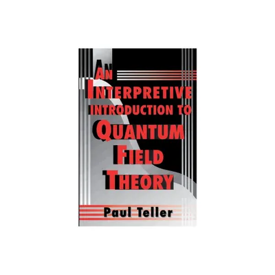 An Interpretive Introduction to Quantum Field Theory - by Paul Teller (Paperback)