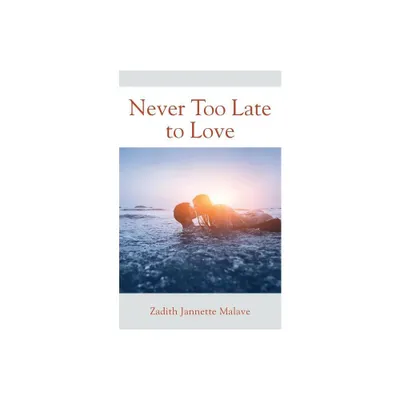 Never Too Late to Love - by Zadith Jannette Malave (Paperback)