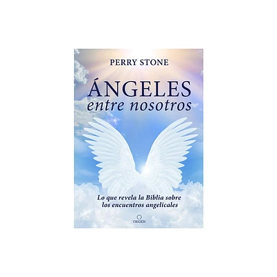 ngeles Entre Nosotros: Lo Que Revela La Biblia Sobre Los Encuentros Angelicales / Angels Among Us - by Perry Stone (Paperback)