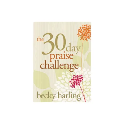 The 30-Day Praise Challenge - by Becky Harling (Paperback)