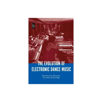 The Evolution of Electronic Dance Music - by Ewa Mazierska & Tony Rigg & Les Gillon (Paperback)