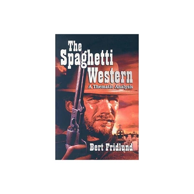 The Spaghetti Western - by Bert Fridlund (Paperback)