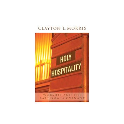 Holy Hospitality - by Clayton L Morris (Paperback)