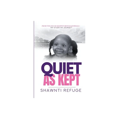 Quiet As Kept - by Shawnti Refuge (Paperback)