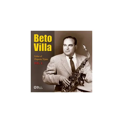 Beto Villa - Father Of Orquesta Tejana, Vol. 1 (CD)