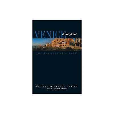 Venice Triumphant - by Elisabeth Crouzet-Pavan (Paperback)