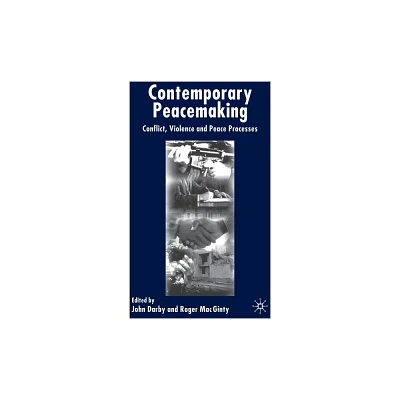 Contemporary Peace Making - by J Darby & R Mac Ginty (Hardcover)